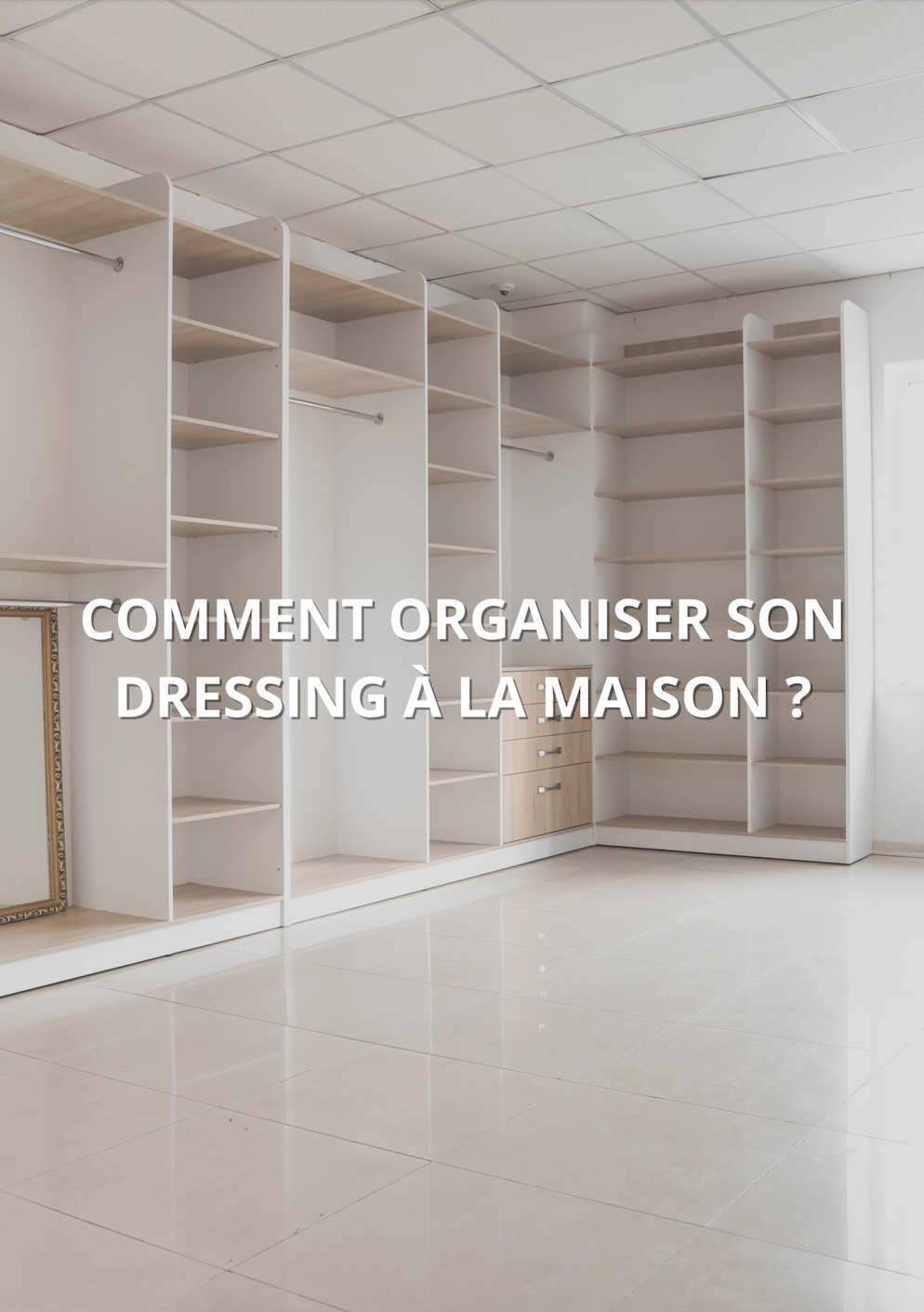 COMMENT ORGANISER SON DRESSING &Agrave; LA MAISON ?